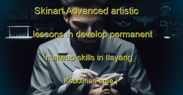Skinart Advanced artistic lessons in develop permanent makeup skills in Ilayang Kabulihan area | PermanentmakeupTraining | PermanentmakeupClasses | SkinartTraining-Philippines